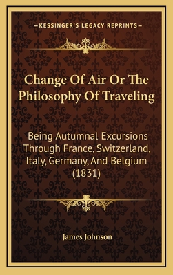 Change of Air or the Philosophy of Traveling: B... 1164757857 Book Cover