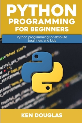 Python Programming for Beginners: A step by Step guide on Python programming for absolute beginners and kids B087LBK17R Book Cover