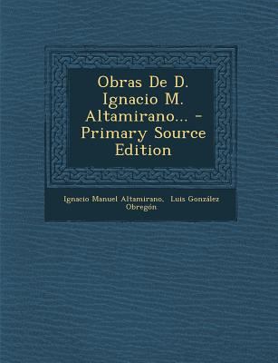 Obras de D. Ignacio M. Altamirano... - Primary ... [Spanish] 1293867594 Book Cover