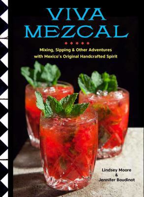 Viva Mezcal: Mixing, Sipping, and Other Adventu... 1681883309 Book Cover