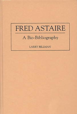 Fred Astaire: A Bio-Bibliography 0313290105 Book Cover