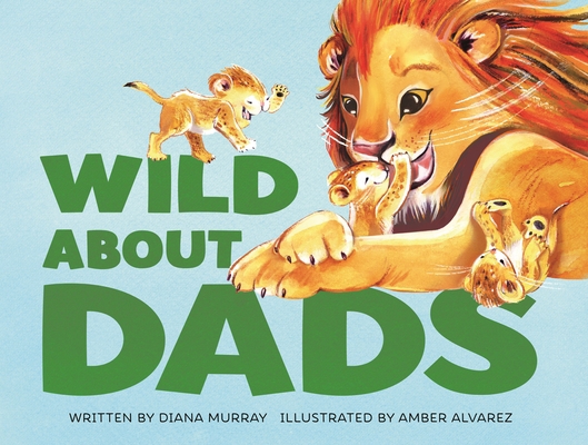 Wild about Dads 1250315743 Book Cover