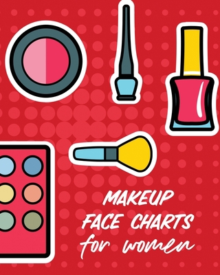 Makeup Face Charts For Women: Practice Shape De... 1649303866 Book Cover