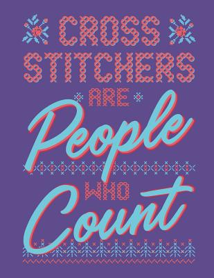 Cross Stitchers Are People Who Count: Assortmen... 1099083478 Book Cover
