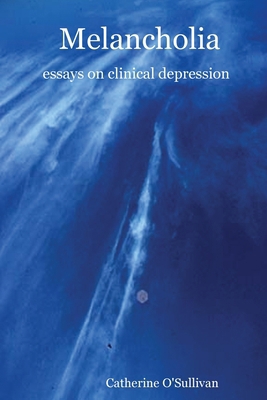 Melancholia: essays on clinical depression 1411632915 Book Cover