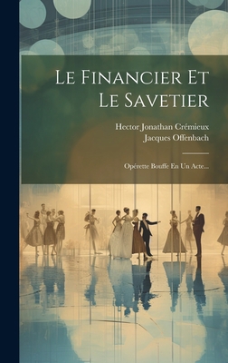 Le Financier Et Le Savetier: Opérette Bouffe En... [French] 1020440260 Book Cover