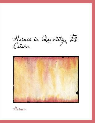 Horace in Quantity, Et Cetera [Large Print] 1115609513 Book Cover