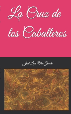 La Cruz de los Caballeros [Spanish] 1706507259 Book Cover