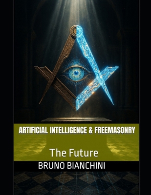 Artificial Intelligence & Freemasonry: The Future B0FRVF4MQC Book Cover