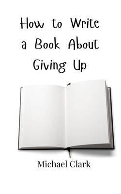 How to Write a Book About Giving Up 990800073X Book Cover