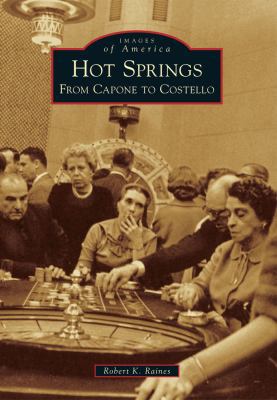 Hot Springs: From Capone to Costello 1467110760 Book Cover