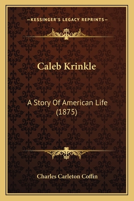 Caleb Krinkle: A Story Of American Life (1875) 1163990132 Book Cover