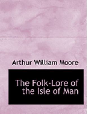 The Folk-Lore of the Isle of Man [Large Print] 0554810085 Book Cover