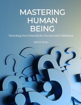 Mastering the Human Being: Unlocking Your Poten... B0DPHXS6X4 Book Cover