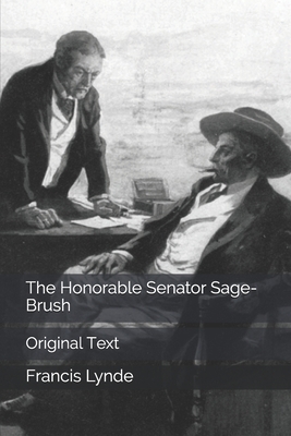 The Honorable Senator Sage-Brush: Original Text B0857B52F8 Book Cover