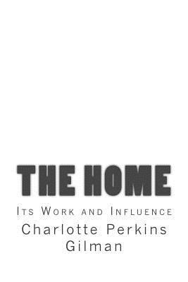 The Home: Its Work and Influence 1973997568 Book Cover
