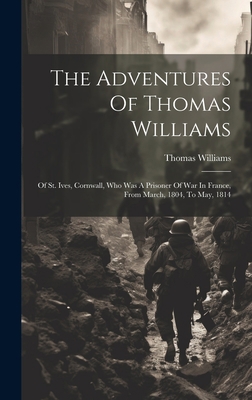 The Adventures Of Thomas Williams: Of St. Ives,... 1020627786 Book Cover