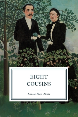 Eight Cousins: or, The Aunt-Hill 1081204761 Book Cover