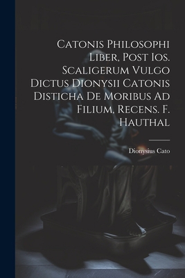 Catonis Philosophi Liber, Post Ios. Scaligerum ... [Latin] 1021304565 Book Cover