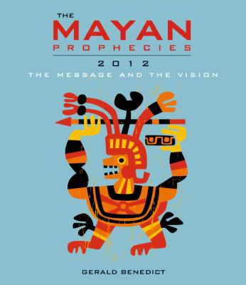 The Mayan Prophecies 2012: The Message and the ... 190748633X Book Cover
