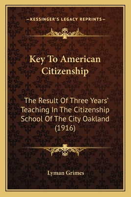 Key To American Citizenship: The Result Of Thre... 1166573826 Book Cover