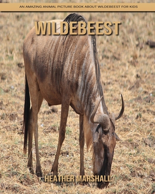 Wildebeest: An Amazing Animal Picture Book about Wildebeest for Kids B08JF29QXV Book Cover