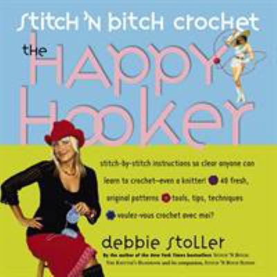 Stitch 'n Bitch Crochet: The Happy Hooker 0761139850 Book Cover