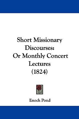 Short Missionary Discourses: Or Monthly Concert... 1104344653 Book Cover