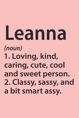 Leanna Definition Personalized Name Funny Notebook Gift , Girl Names, Personalized Leanna Name Gift Idea Notebook: Lined Notebook / Journal Gift, 120 ... Gift Idea for Leanna, Cute, Funny, Gift,