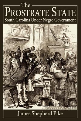 The Prostrate State: South Carolina Under Negro... 0692623027 Book Cover