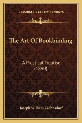 The Art Of Bookbinding: A Practical Treatise (1... 1164174444 Book Cover
