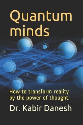 Quantum minds: How to transform reality by the ... B089M61K99 Book Cover