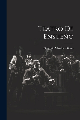 Teatro De Ensueño [Spanish] 1022172794 Book Cover