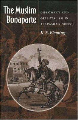 The Muslim Bonaparte: Diplomacy and Orientalism... 0691001952 Book Cover