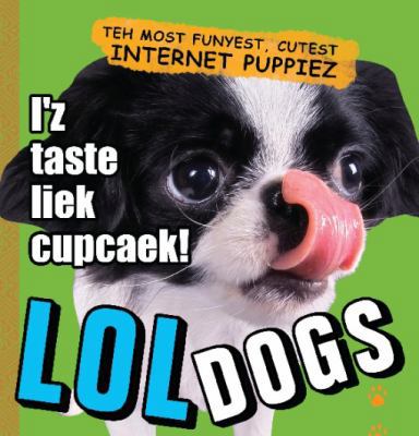 Lol Dogs: Teh Most Funyest, Cutest Internet Pup... 1569757364 Book Cover