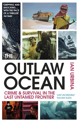 The Outlaw Ocean: Crime and Survival in the Las... 1529111390 Book Cover