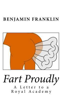 Fart Proudly: A Letter to a Royal Academy 1540503720 Book Cover