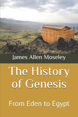 The History of Genesis: From Eden to Egypt 1702727017 Book Cover