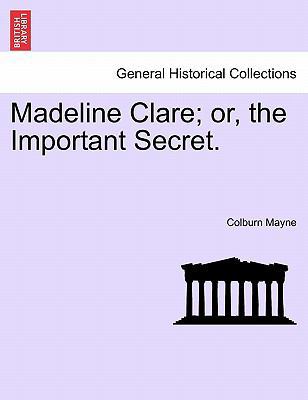 Madeline Clare; Or, the Important Secret. 1241404895 Book Cover