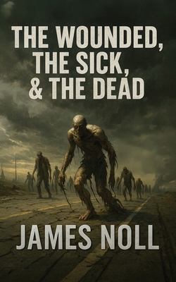 The Wounded, The Sick, and The Dead 1733744320 Book Cover