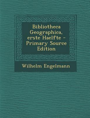 Bibliotheca Geographica, Erste Haelfte [German] 1294066889 Book Cover