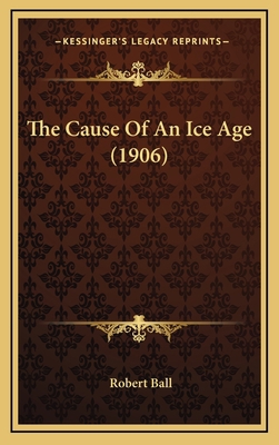 The Cause of an Ice Age (1906) 1164267140 Book Cover