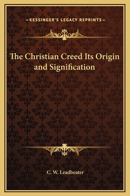 The Christian Creed Its Origin and Signification 1169279082 Book Cover