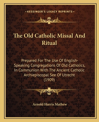The Old Catholic Missal And Ritual: Prepared Fo... 1163909203 Book Cover