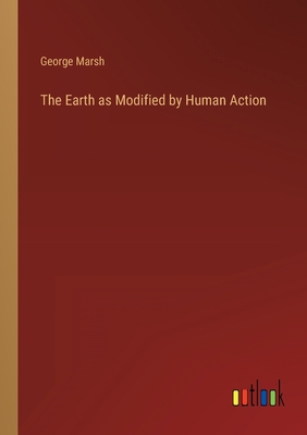 The Earth as Modified by Human Action 3368802801 Book Cover