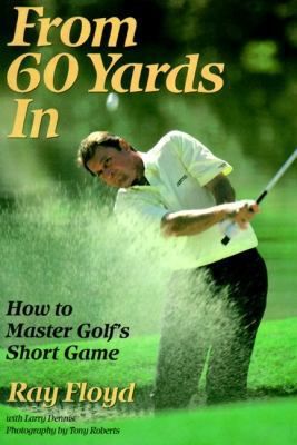 From 60 Yards in: How to Master Golf's Short Game 0060922850 Book Cover