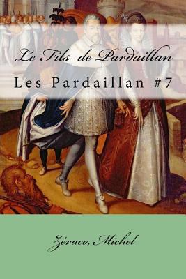 Le Fils de Pardaillan: Les Pardaillan #7 [French] 1979138303 Book Cover