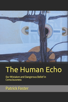 The Human Echo: Our Mistaken and Dangerous Beli... B09VDRSKCT Book Cover