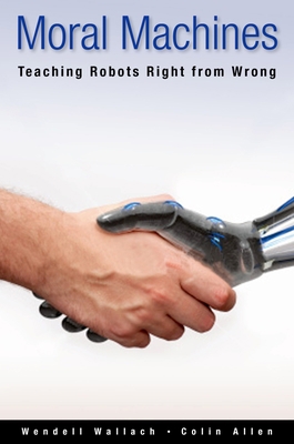Moral Machines: Teaching Robots Right from Wrong 0199737975 Book Cover