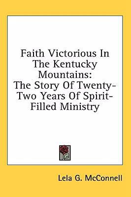 Faith Victorious In The Kentucky Mountains: The... 1436708516 Book Cover